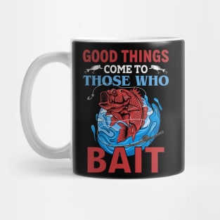 Good Things Come To Those Who Bait Mug